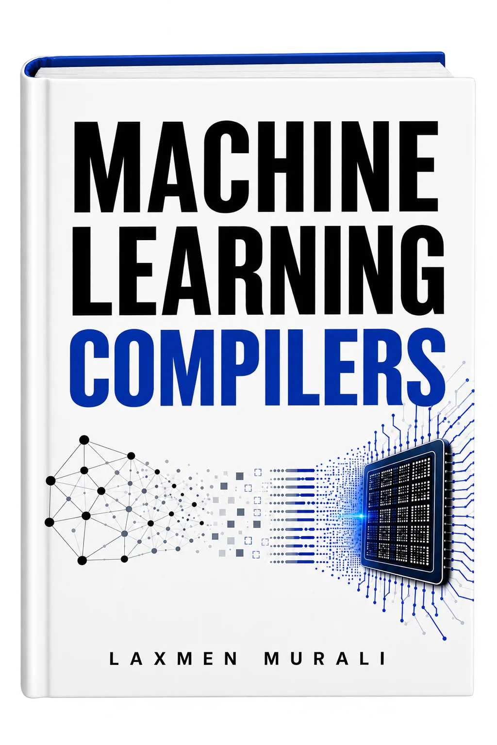 Cover of Machine Learning Compilers by Laxmen Murali
